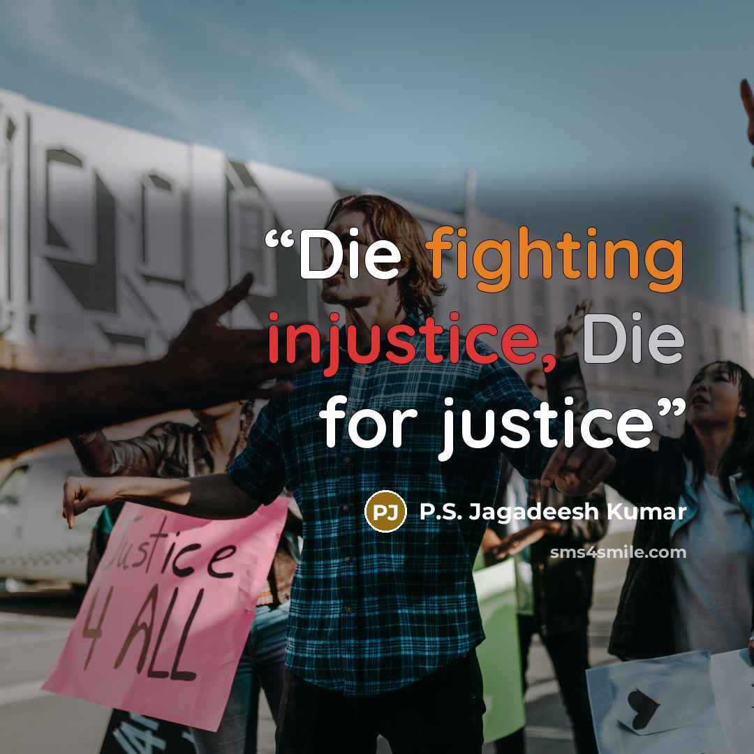“Die fighting injustice, Die for justice” quote by P.S. Jagadeesh Kumar