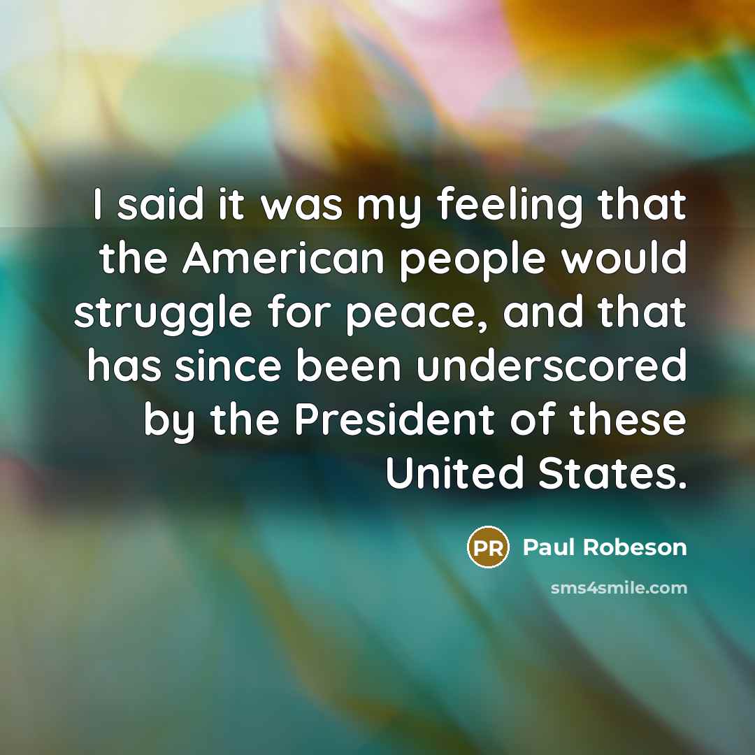 “I said it was my feeling that the American people…” quote by Paul Robeson