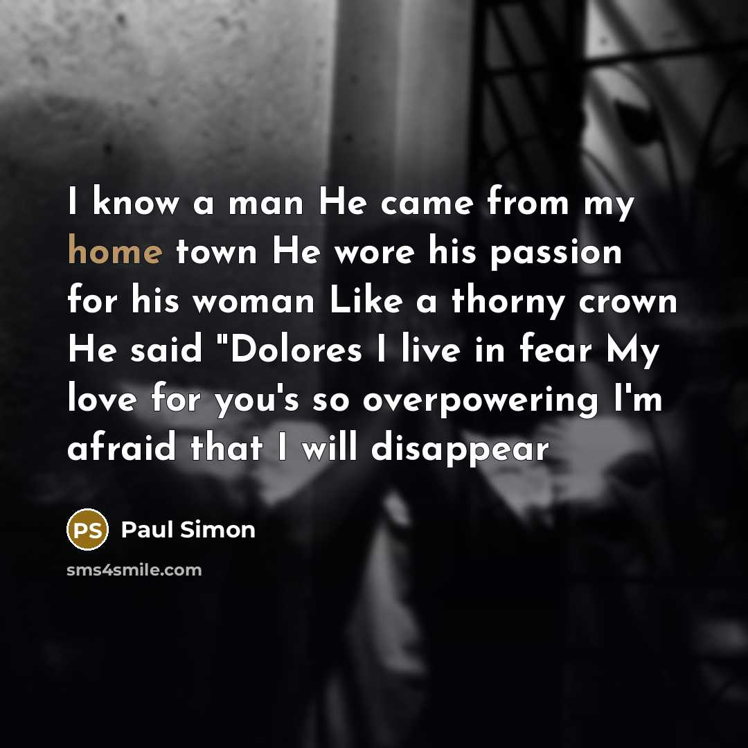 “I know a man He came from my home town…” quote by Paul Simon
