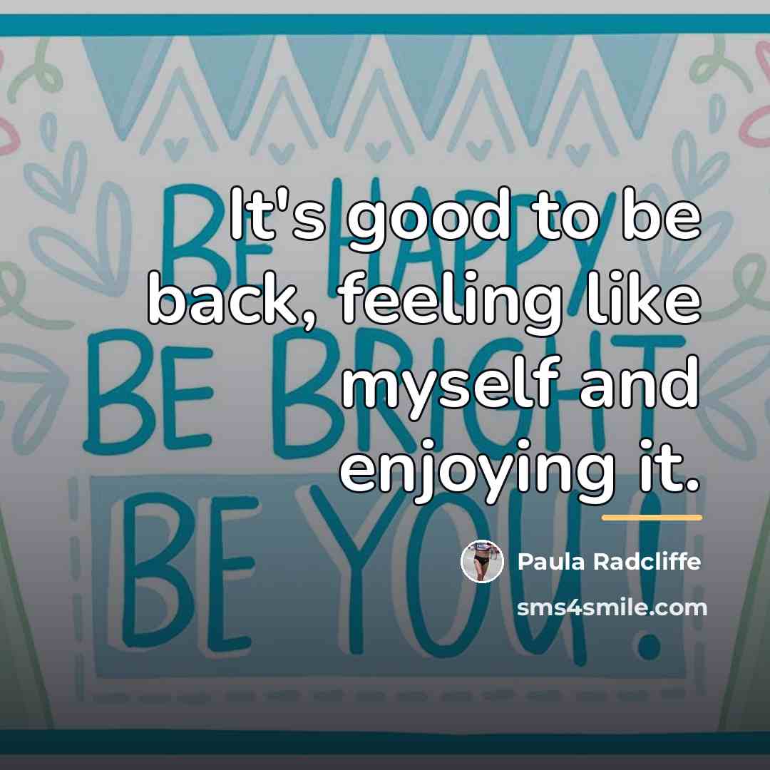 “It's good to be back, feeling like myself and enjoying…” quote by Paula Radcliffe