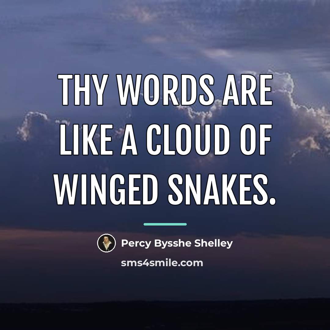 “Thy words are like a cloud of winged snakes.…” quote by Percy Bysshe Shelley