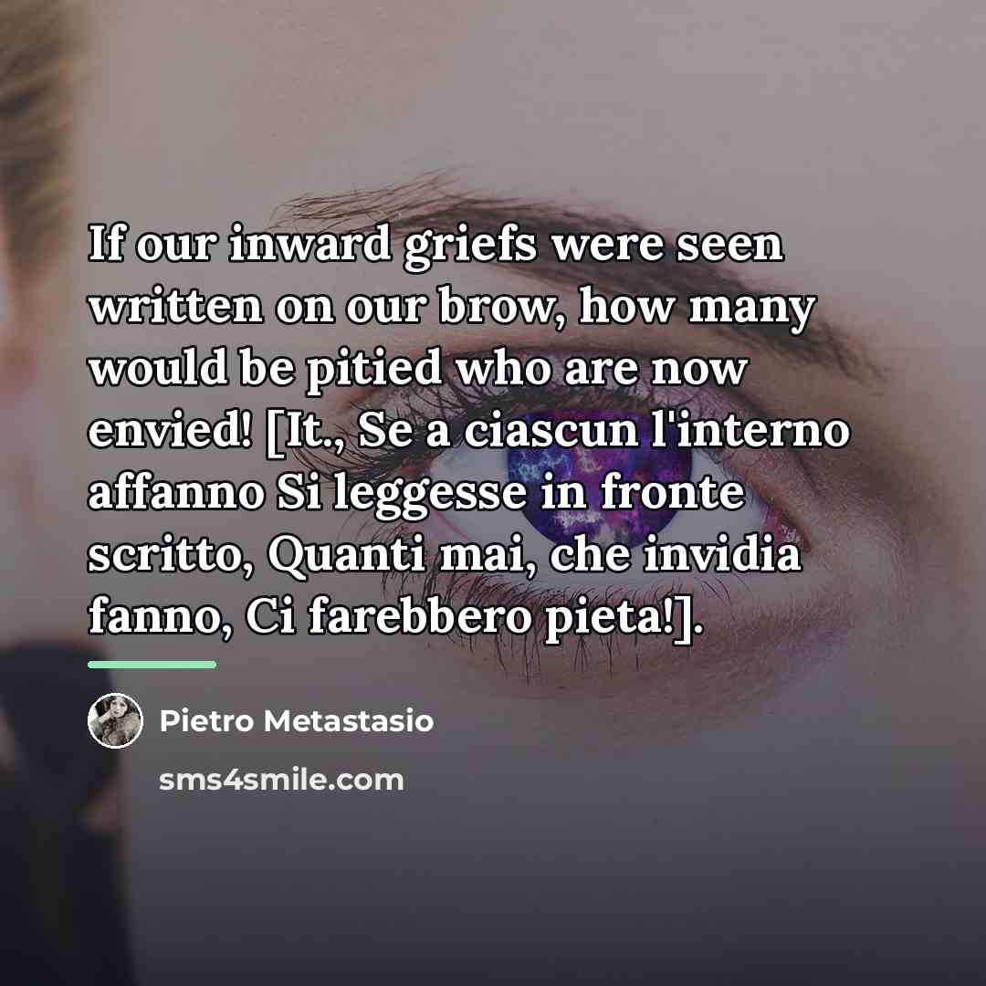 “If our inward griefs were seen written on our brow,…” quote by Pietro Metastasio