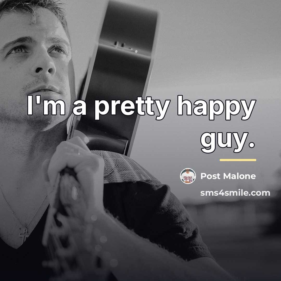 “I'm a pretty happy guy.…” quote by Post Malone
