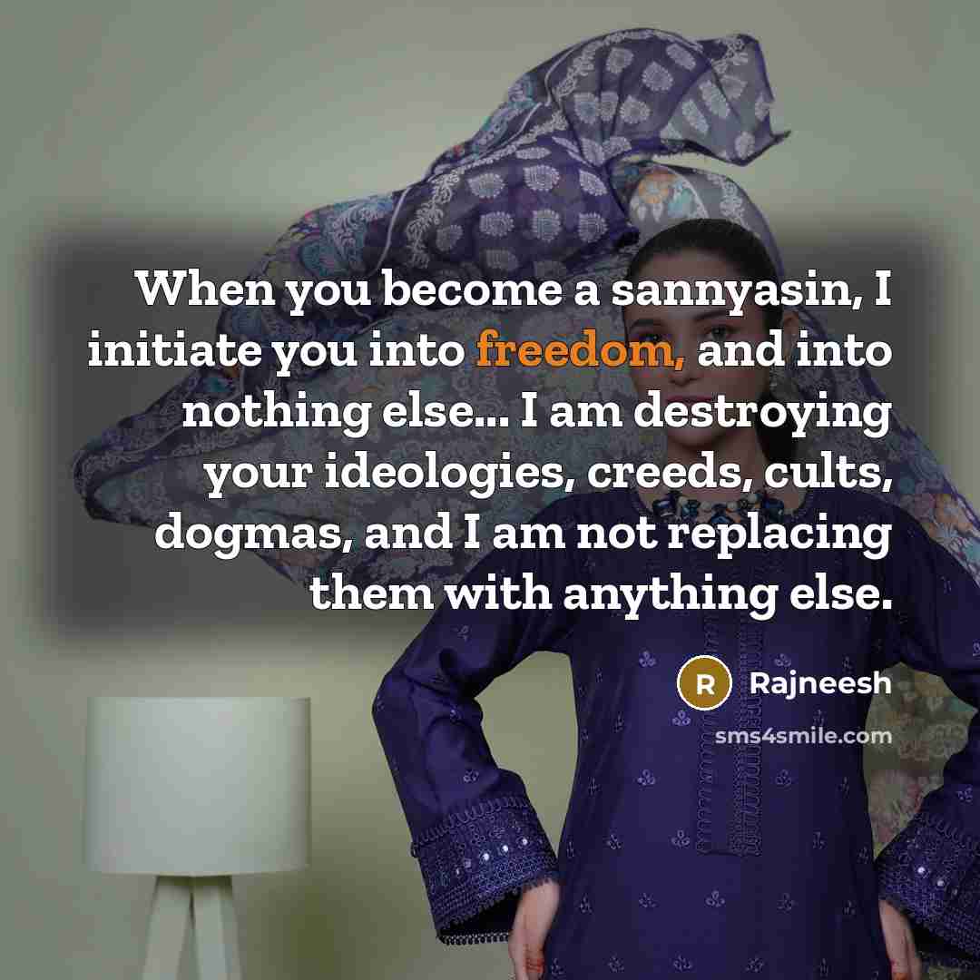 “When you become a sannyasin, I initiate you into freedom,…” quote by Rajneesh