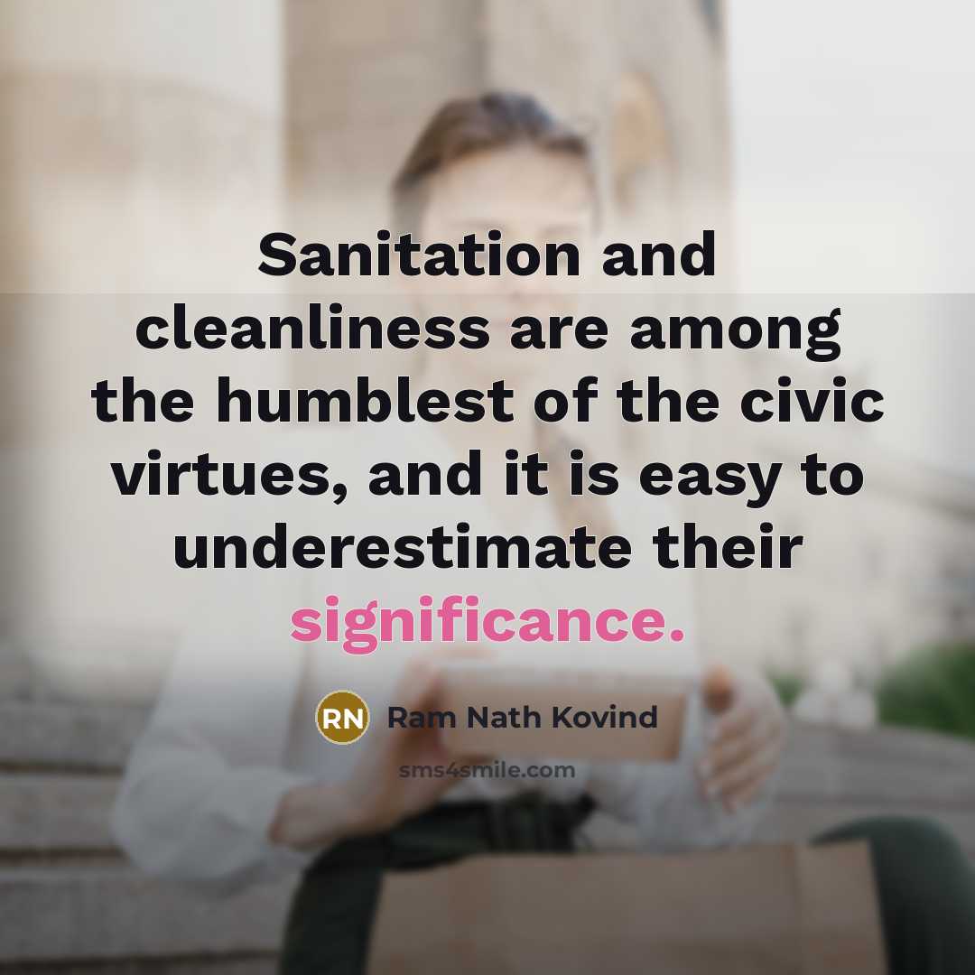 “Sanitation and cleanliness are among the humblest of the civic…” quote by Ram Nath Kovind
