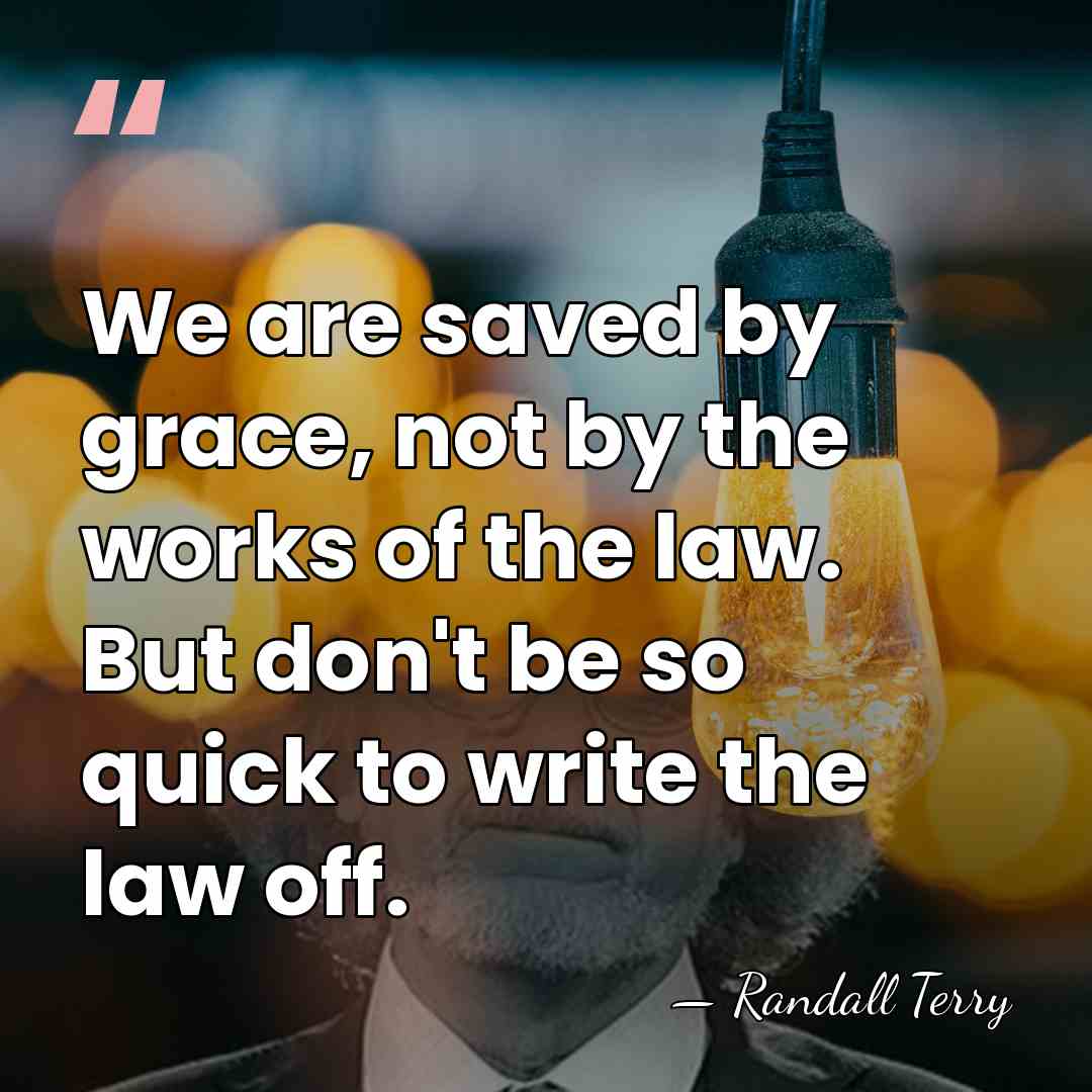 We are saved by grace, not by the works of the law.&hellip; - Randall Terry