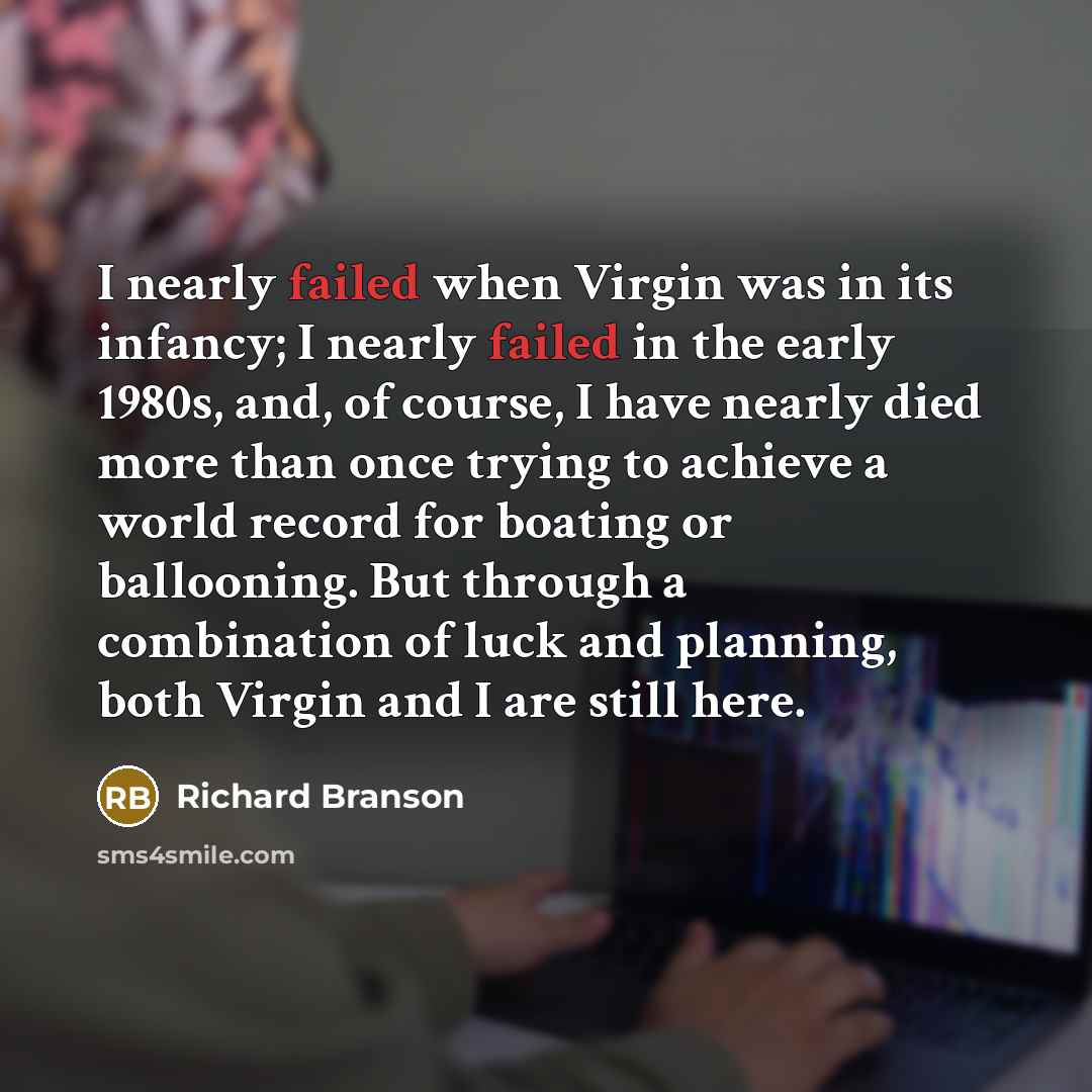 “I nearly failed when Virgin was in its infancy; I…” quote by Richard Branson