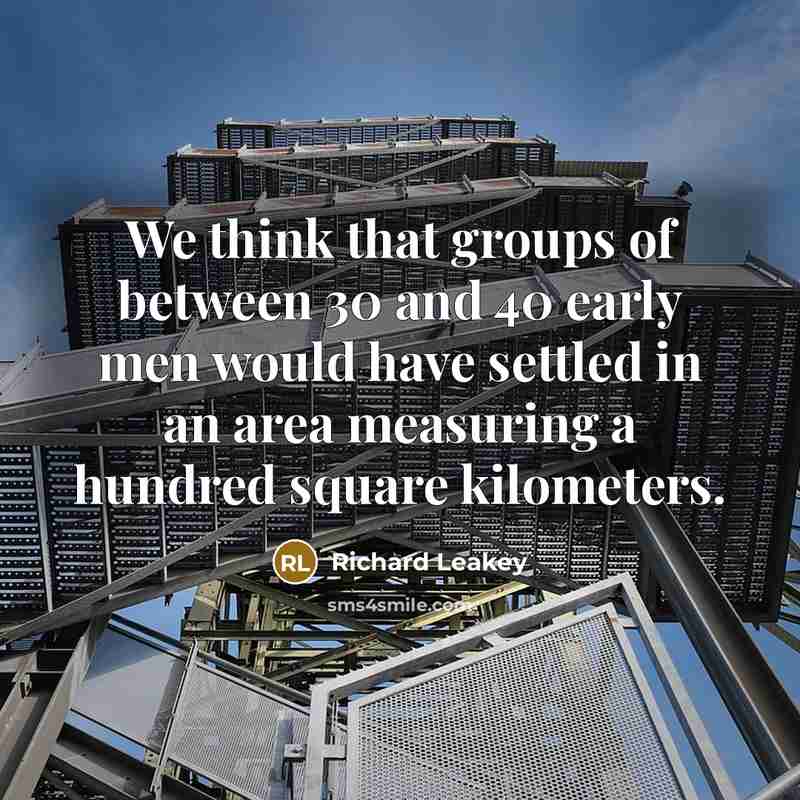 “We think that groups of between 30 and 40 early…” quote by Richard Leakey