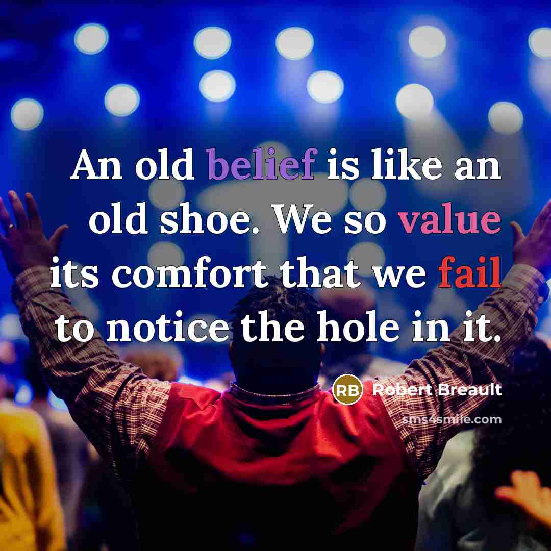 “An old belief is like an old shoe. We so…” quote by Robert Breault