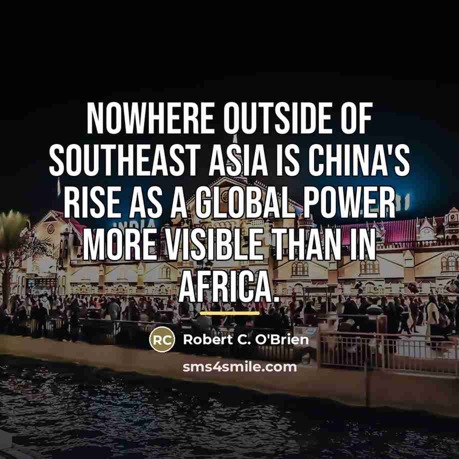 “Nowhere outside of Southeast Asia is China's rise as a…” quote by Robert C. O'Brien