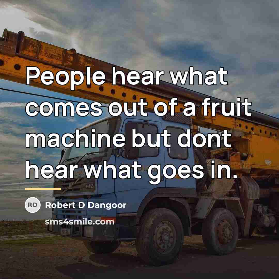 “People hear what comes out of a fruit machine but…” quote by Robert D Dangoor