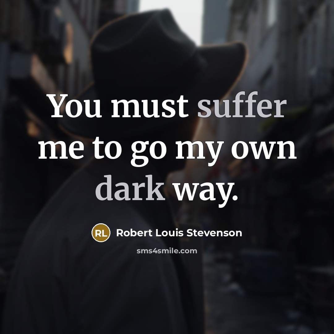 “You must suffer me to go my own dark way.…” quote by Robert Louis Stevenson