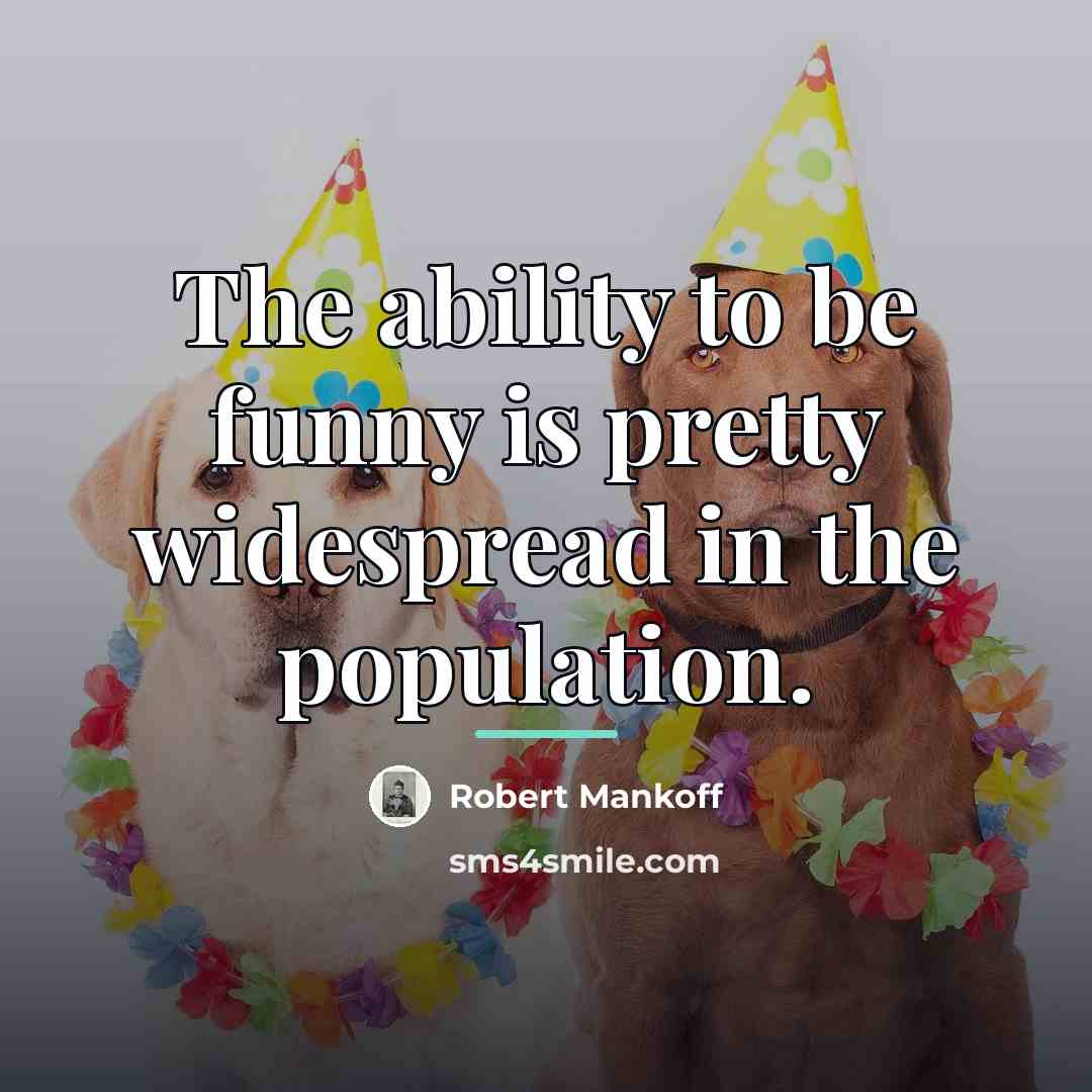 “The ability to be funny is pretty widespread in the…” quote by Robert Mankoff