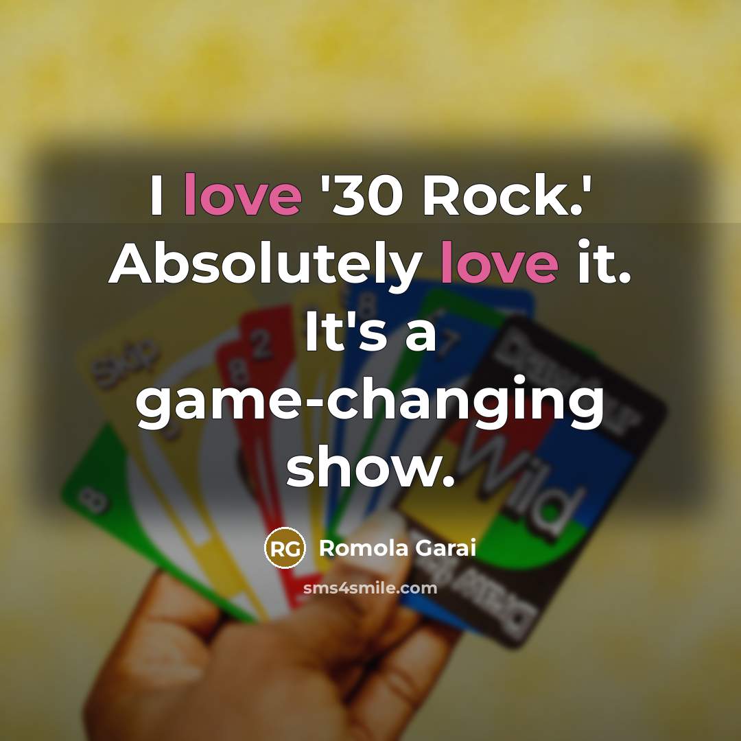 “I love '30 Rock.' Absolutely love it. It's a game-changing…” quote by Romola Garai