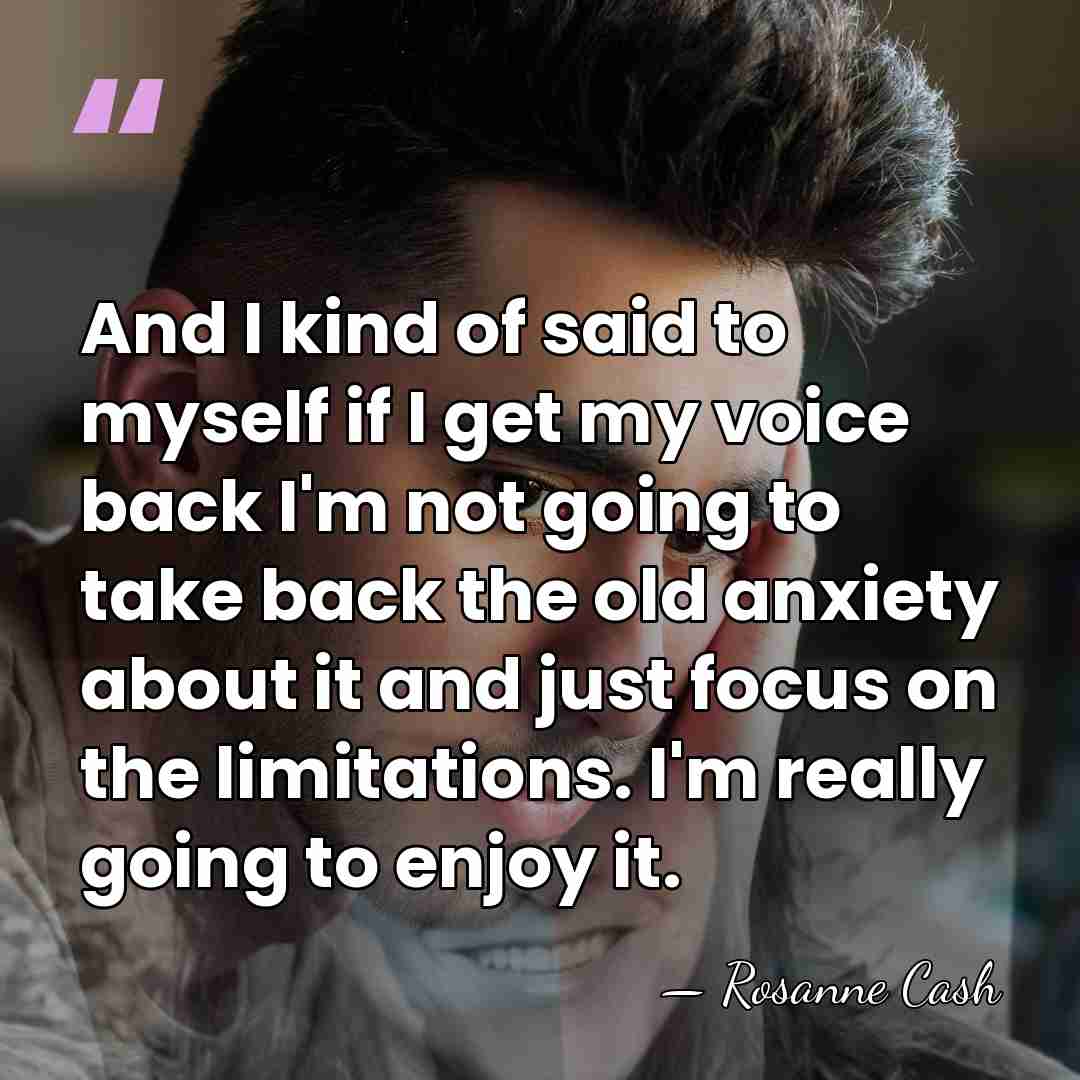 And I kind of said to myself if I get my voice&hellip; - Rosanne Cash