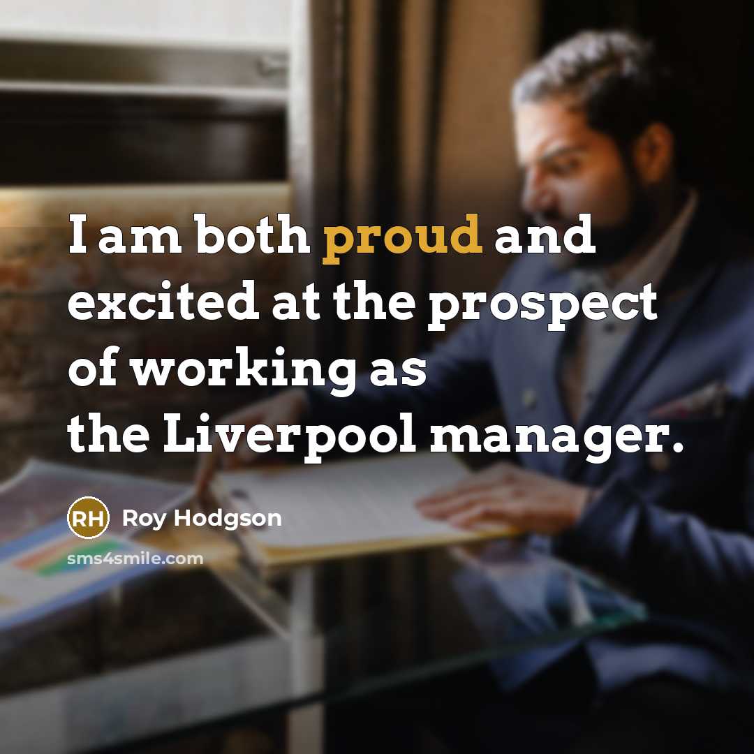 “I am both proud and excited at the prospect of…” quote by Roy Hodgson