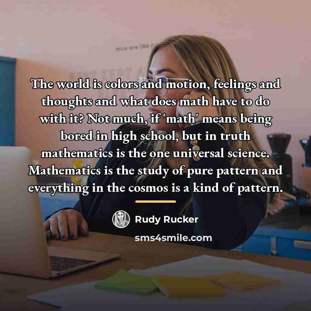 “The world is colors and motion, feelings and thoughts and…” quote by Rudy Rucker
