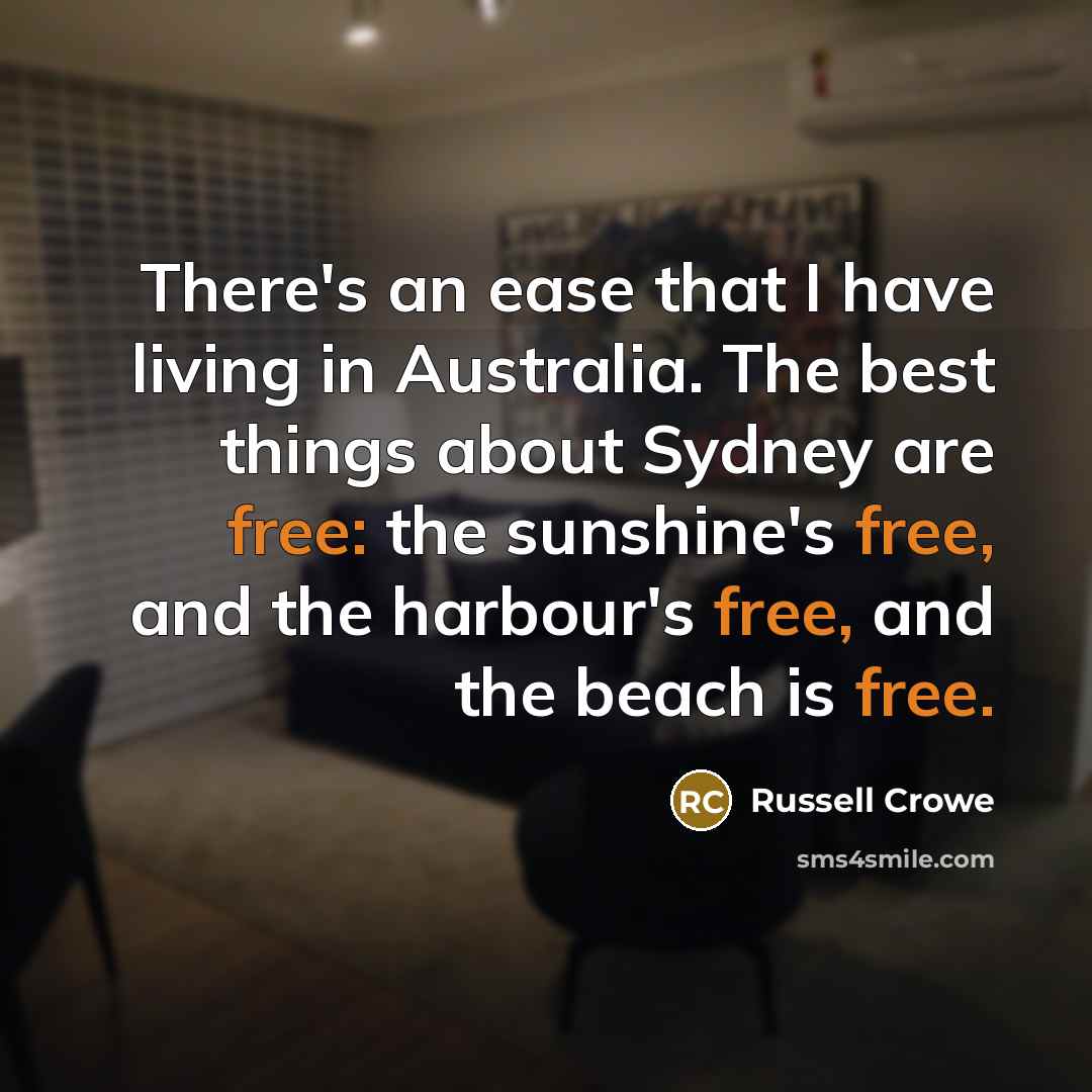 “There's an ease that I have living in Australia. The…” quote by Russell Crowe