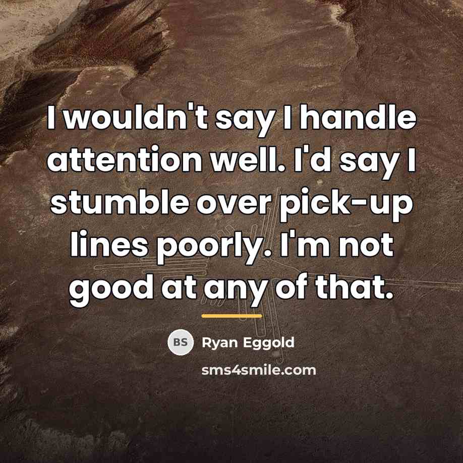 “I wouldn't say I handle attention well. I'd say I…” quote by Ryan Eggold