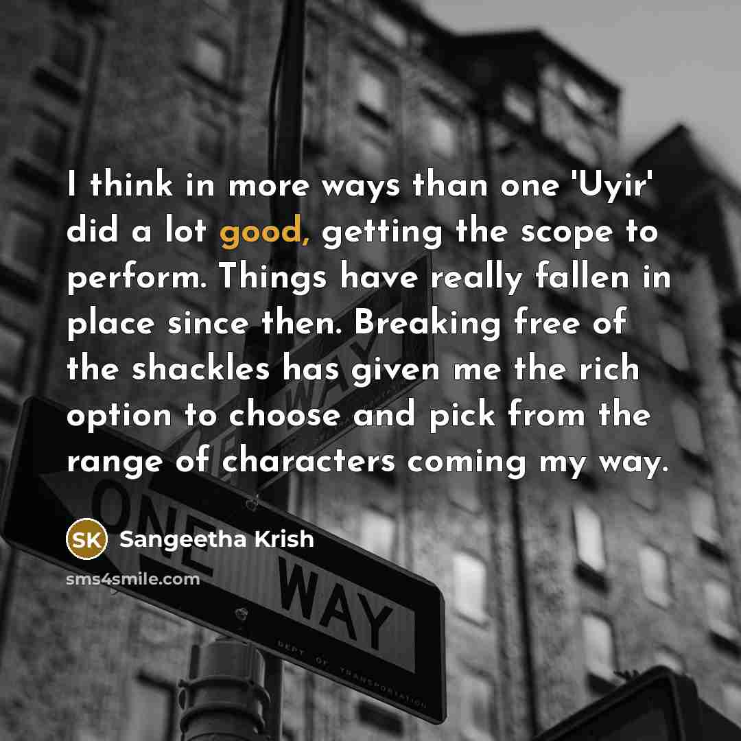 “I think in more ways than one 'Uyir' did a…” quote by Sangeetha Krish