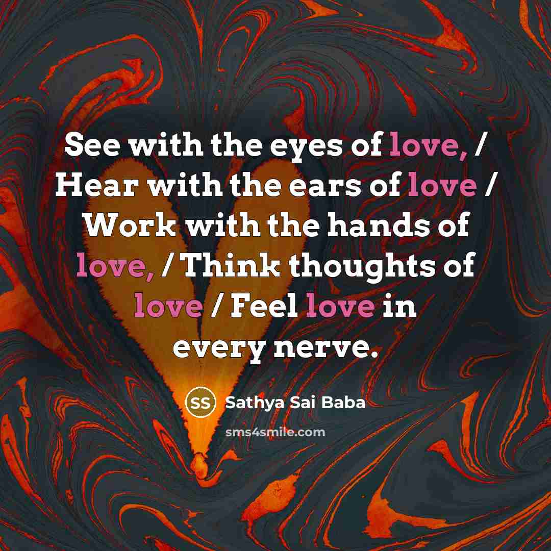 “See with the eyes of love, / Hear with the…” quote by Sathya Sai Baba