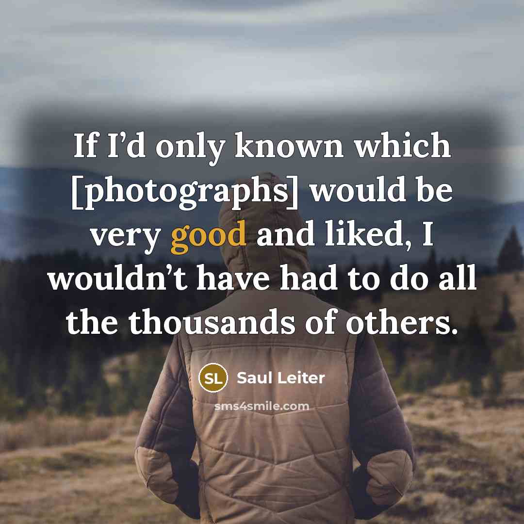 “If I’d only known which [photographs] would be very good…” quote by Saul Leiter