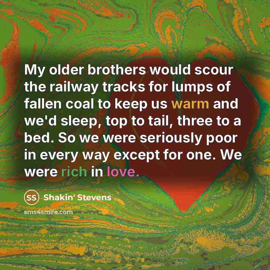 “My older brothers would scour the railway tracks for lumps…” quote by Shakin' Stevens