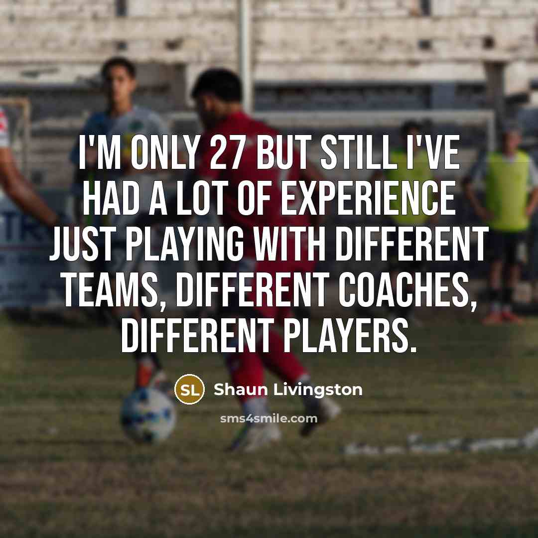 “I'm only 27 but still I've had a lot of…” quote by Shaun Livingston