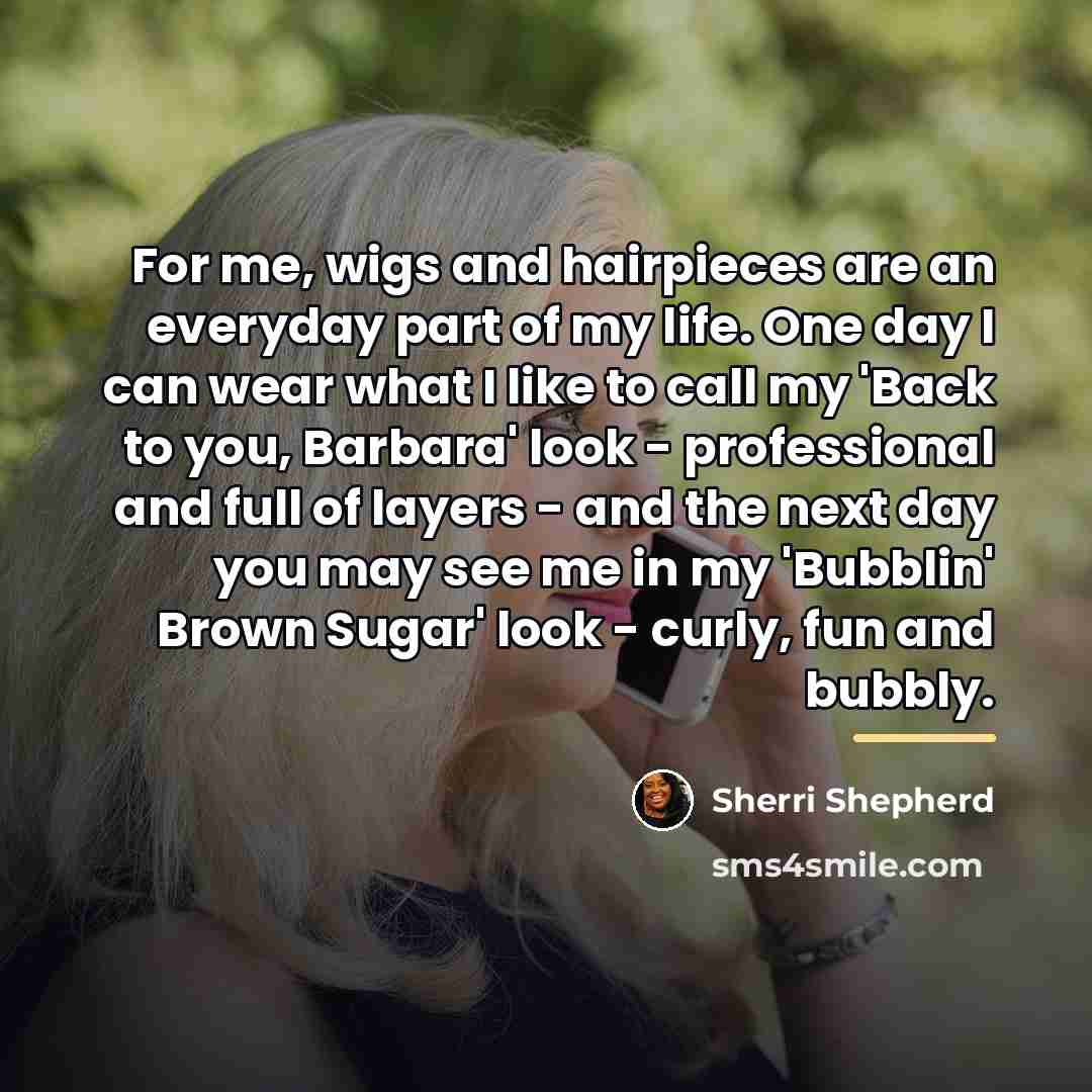 “For me, wigs and hairpieces are an everyday part of…” quote by Sherri Shepherd