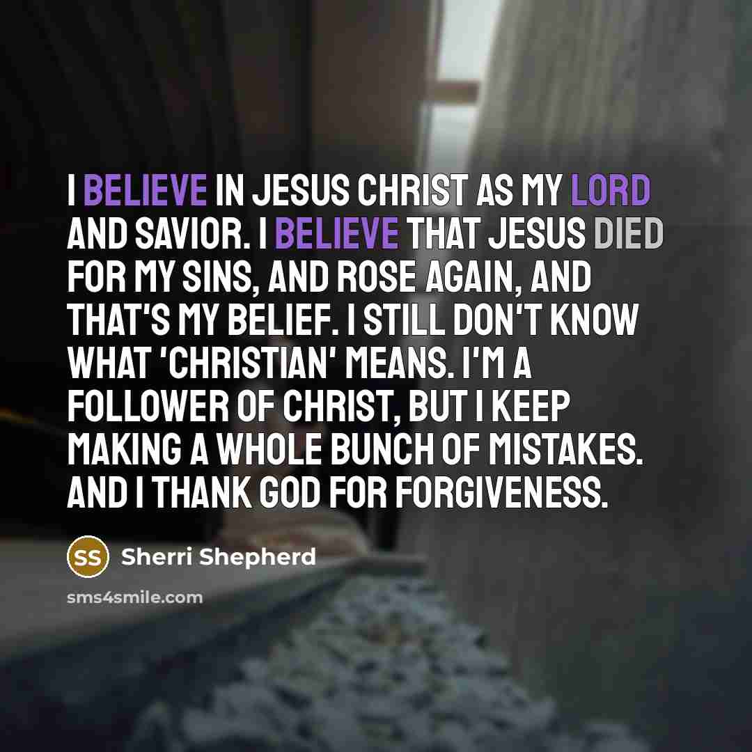 “I believe in Jesus Christ as my Lord and savior.…” quote by Sherri Shepherd