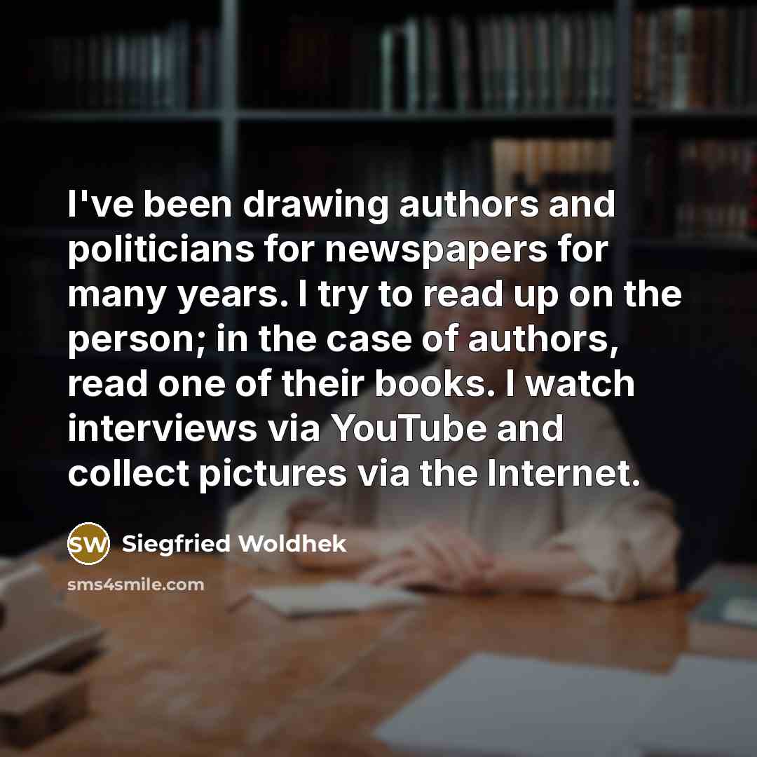 “I've been drawing authors and politicians for newspapers for many…” quote by Siegfried Woldhek