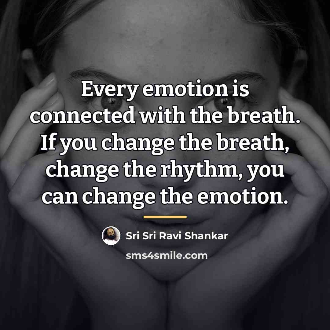 “Every emotion is connected with the breath. If you change…” quote by Sri Sri Ravi Shankar
