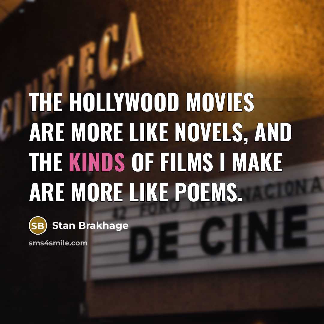 “The Hollywood movies are more like novels, and the kinds…” quote by Stan Brakhage