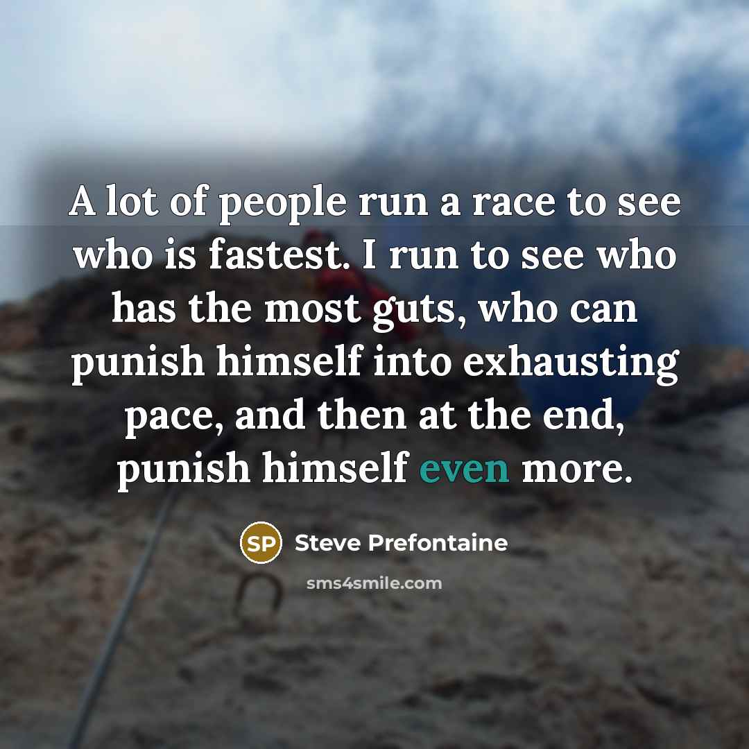 “A lot of people run a race to see who…” quote by Steve Prefontaine