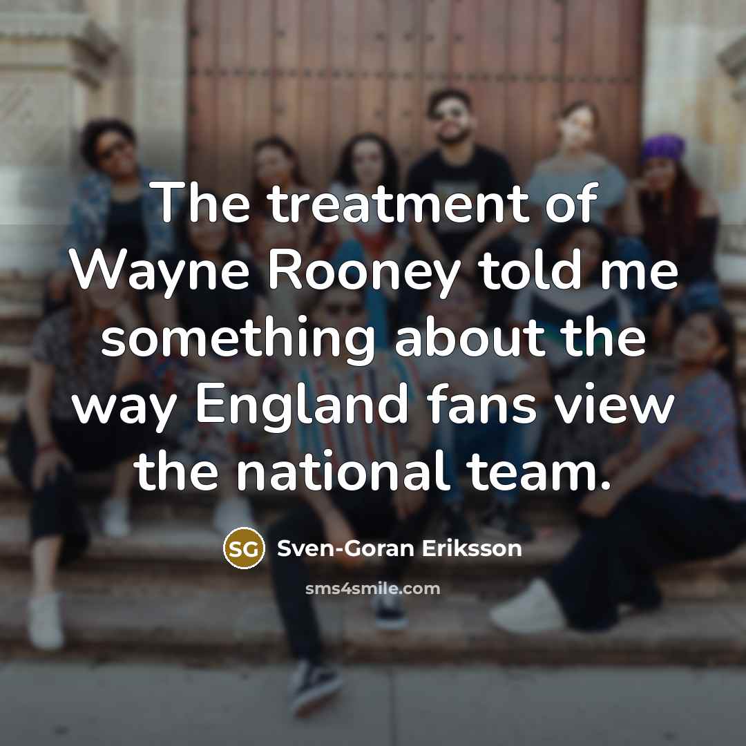 “The treatment of Wayne Rooney told me something about the…” quote by Sven-Goran Eriksson