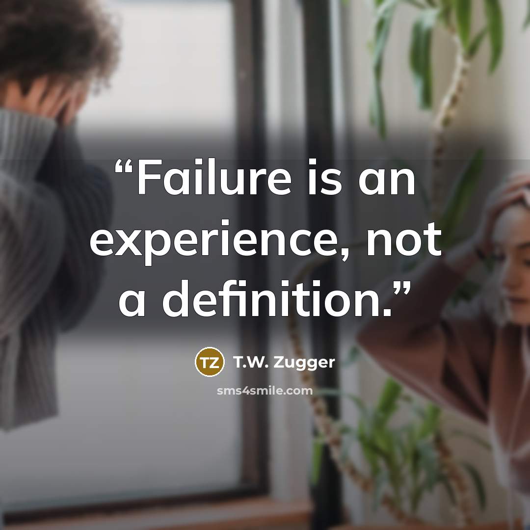 “Failure is an experience, not a definition.” quote by T.W. Zugger