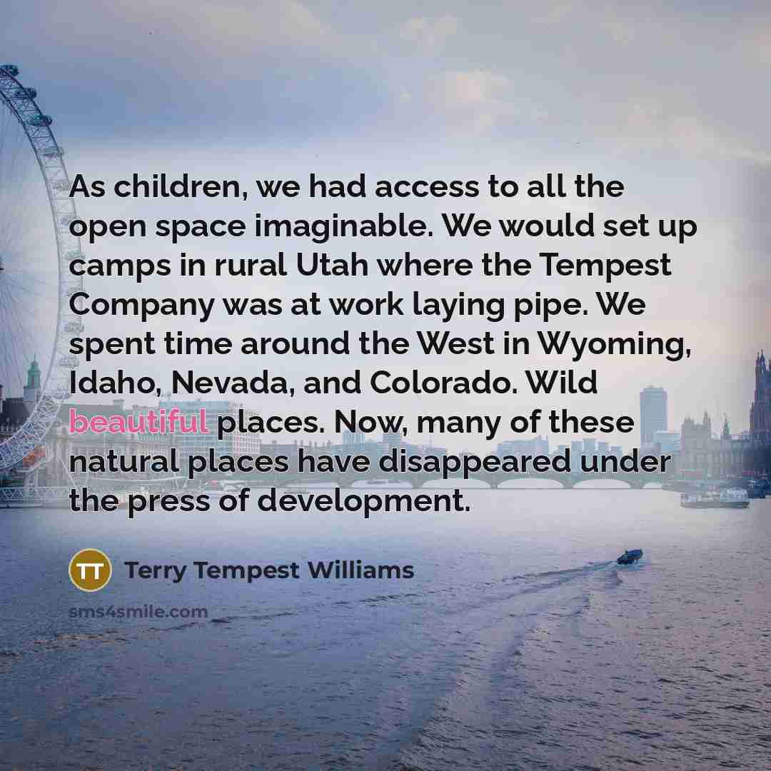“As children, we had access to all the open space…” quote by Terry Tempest Williams
