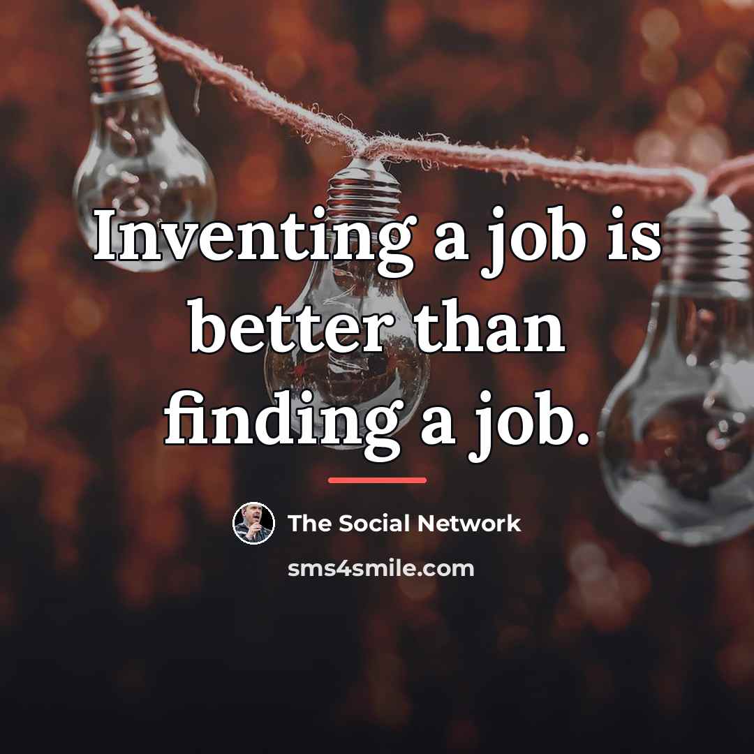 “Inventing a job is better than finding a job.…” quote by The Social Network