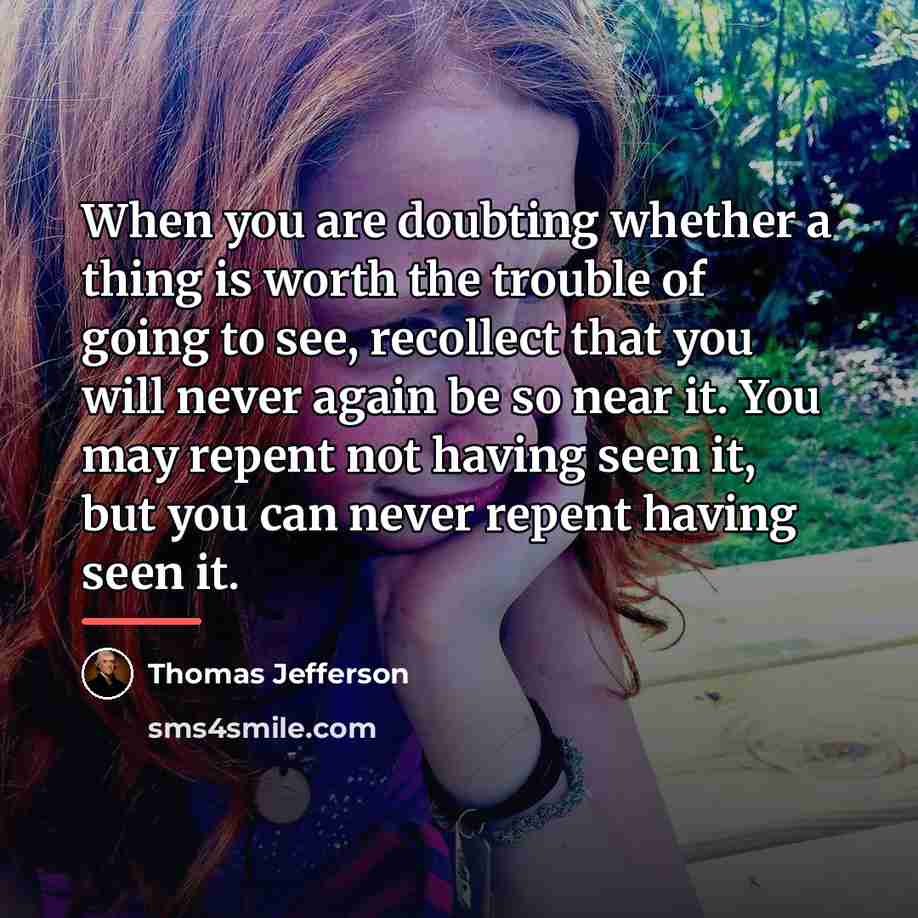 “When you are doubting whether a thing is worth the…” quote by Thomas Jefferson