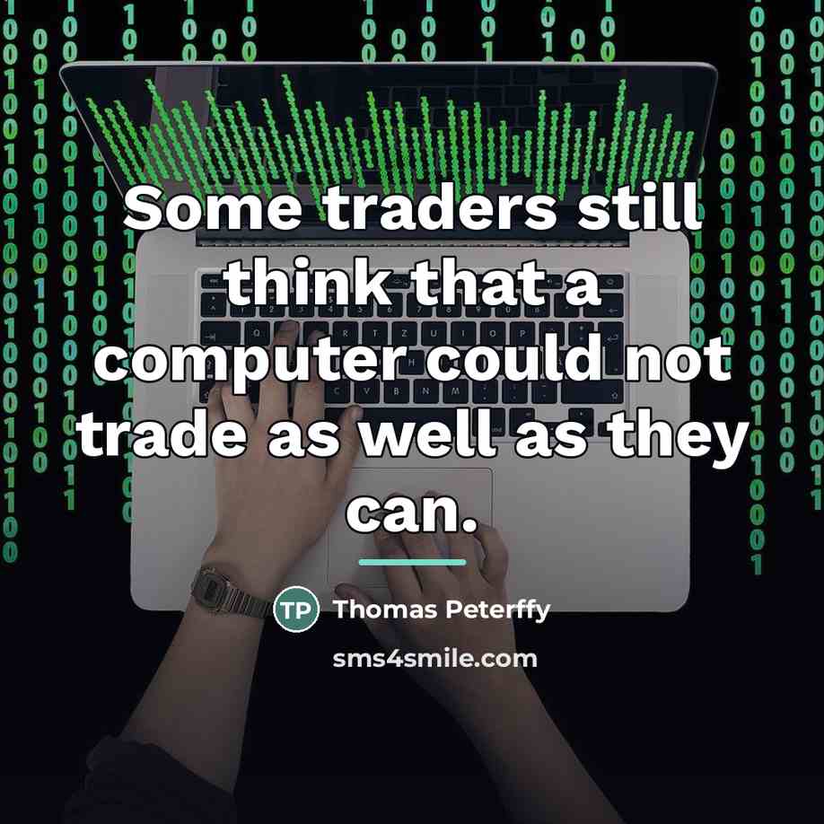 “Some traders still think that a computer could not trade…” quote by Thomas Peterffy