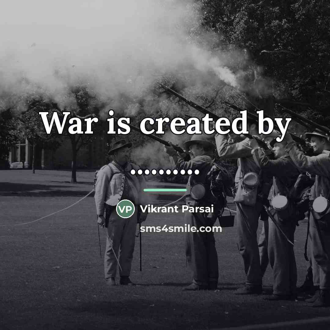 “War is created by ..........…” quote by Vikrant Parsai