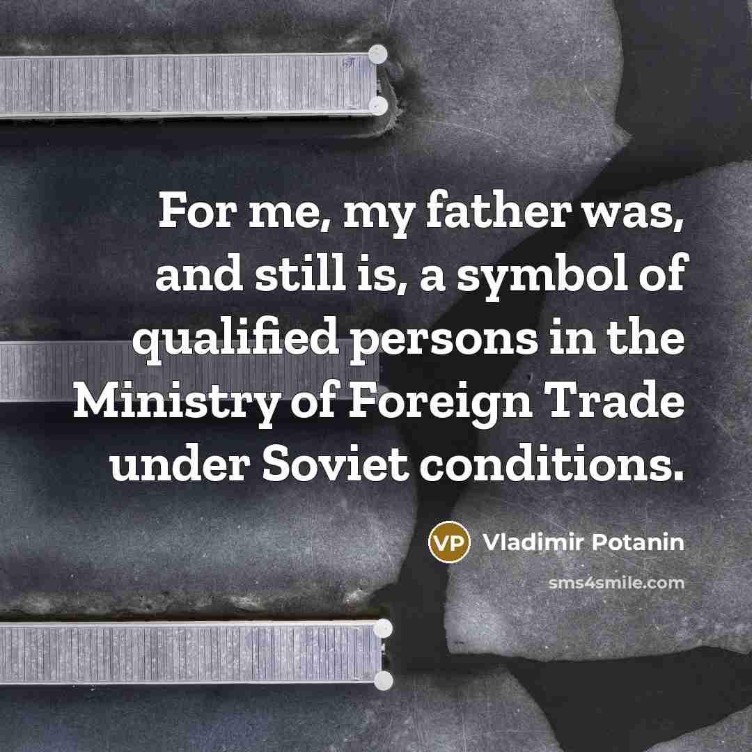 “For me, my father was, and still is, a symbol…” quote by Vladimir Potanin