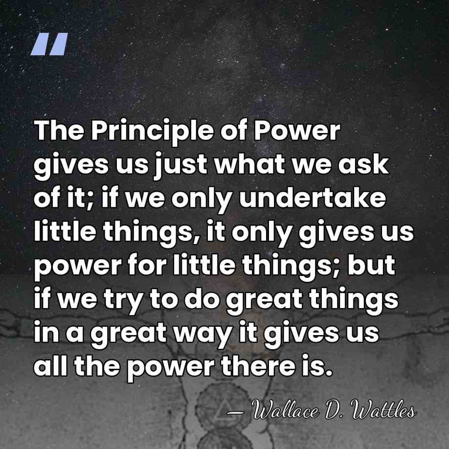 The Principle of Power gives us just what we ask of it;&hellip; - Wallace D. Wattles