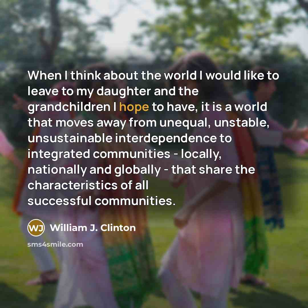 “When I think about the world I would like to…” quote by William J. Clinton