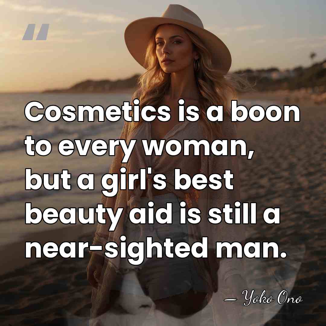 Cosmetics is a boon to every woman, but a girl's best beauty&hellip; - Yoko Ono