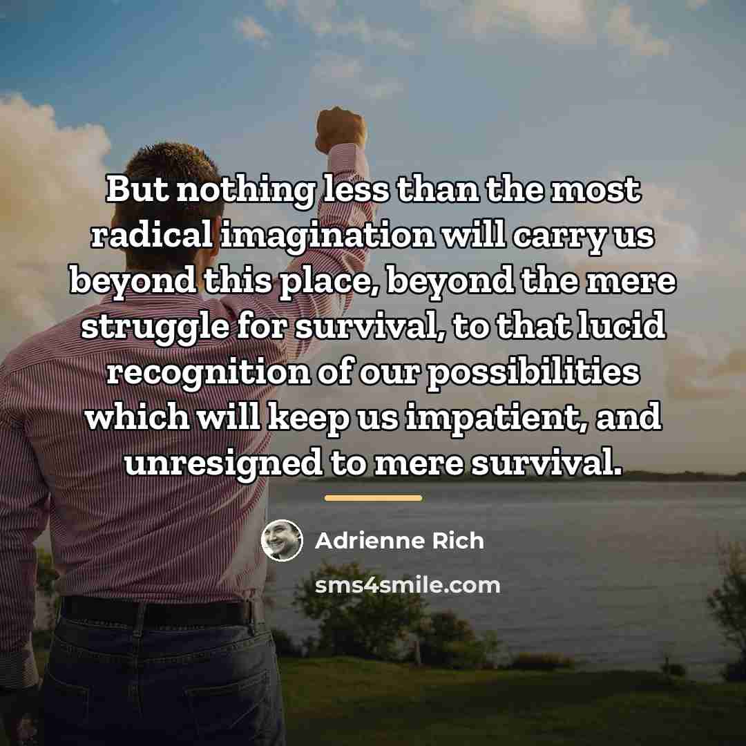 “But nothing less than the most radical imagination will carry…” quote by Adrienne Rich