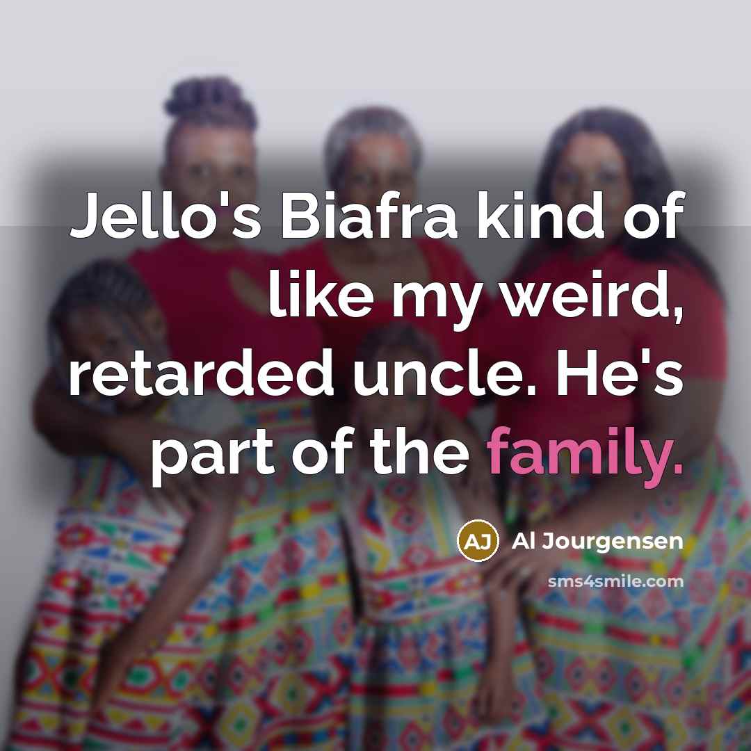 “Jello's Biafra kind of like my weird, retarded uncle. He's…” quote by Al Jourgensen