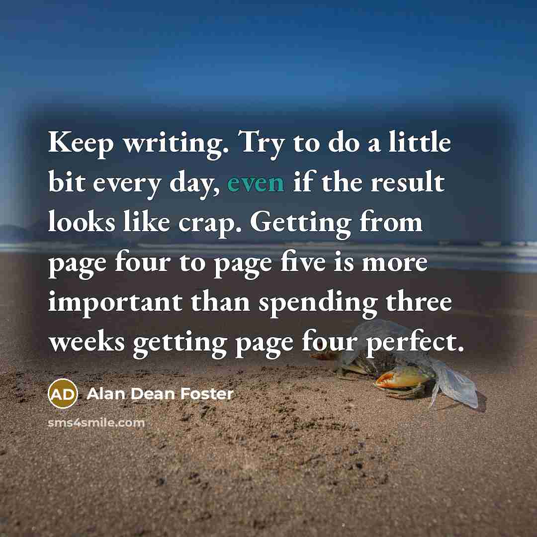 “Keep writing. Try to do a little bit every day,…” quote by Alan Dean Foster