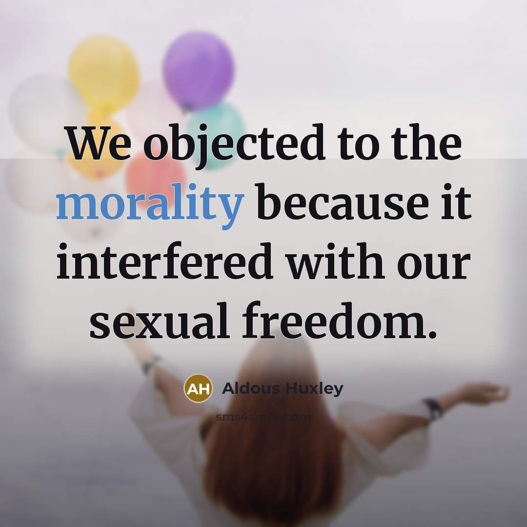 “We objected to the morality because it interfered with our…” quote by Aldous Huxley