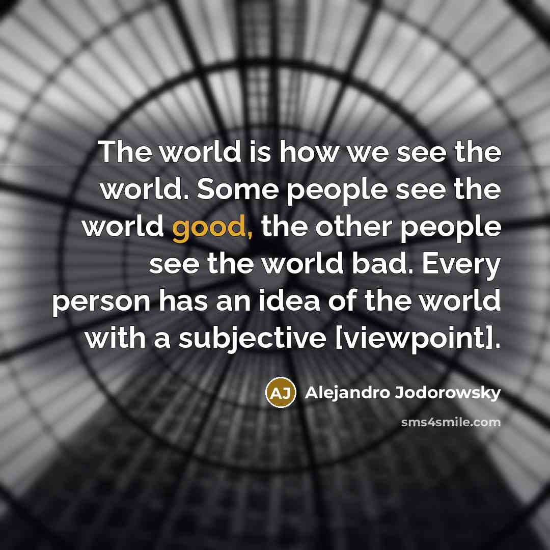 “The world is how we see the world. Some people…” quote by Alejandro Jodorowsky